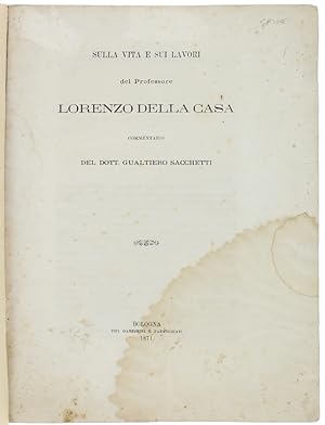 SULLA VITA E SUI LAVORI DEL PROFESSORE LORENZO DELLA CASA. Commentario.: