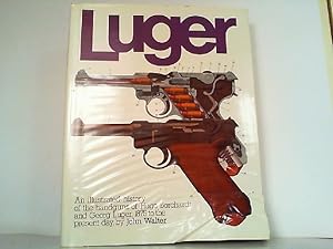 Image du vendeur pour Luger. An Illustrated History of the Handguns of Hugo Borchardt and Georg Luger 1875 to present day. mis en vente par Antiquariat Ehbrecht - Preis inkl. MwSt.