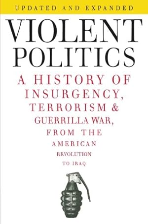 Seller image for Violent Politics: A History of Insurgency, Terrorism, and Guerrilla War, from the American Revolution to Iraq by Polk, William R. [Paperback ] for sale by booksXpress