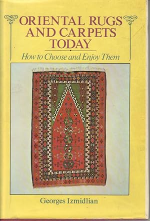Oriental Rugs and Carpets Today. How to Choose and Enjoy Them.