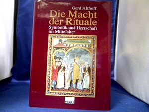 Die Macht der Rituale : Symbolik und Herrschaft im Mittelalter. Gerd Althoff