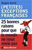 Bild des Verkufers fr (petites) Exceptions Franaises : 25 Bonnes Raisons Pour Que Le Monde Ne Nous Envie Pas zum Verkauf von RECYCLIVRE