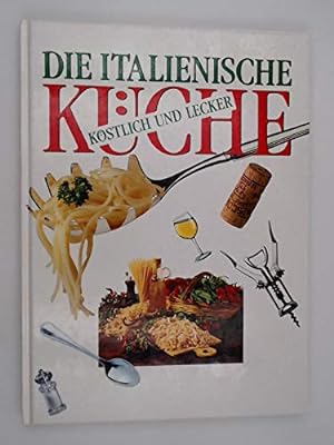 Imagen del vendedor de Die italienische Kche. Kstlich und lecker. Mit ber 150 Rezepten a la venta por NEPO UG
