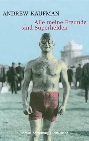 Seller image for Alle meine Freunde sind Superhelden : Roman. Andrew Kaufman. Aus dem kanad. Engl. von Chris Hirte / Sammlung Luchterhand ; 2134 for sale by NEPO UG