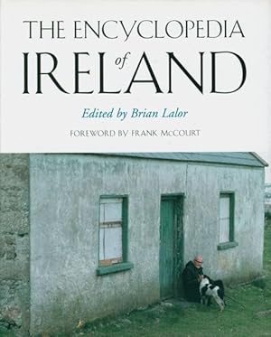 The encyclopedia of Ireland. Edited by Brian Lalor. Foreword by Frank McCourt.