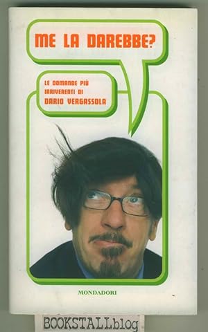 Immagine del venditore per Me la darebbe? : le domande piu irriverenti di Dario Vergassola venduto da BOOKSTALLblog