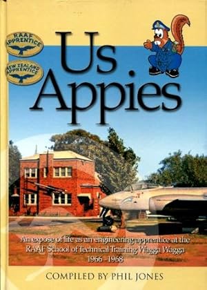 Us Appies : An Expose of 2 1/2 Years of Life as an Engineering Apprentice at the RAAF School of T...