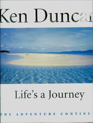 Ken Duncan : Life's a Journey, the adventure continues