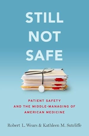 Imagen del vendedor de Still Not Safe : Patient Safety and the Middle-Managing of American Medicine a la venta por GreatBookPrices