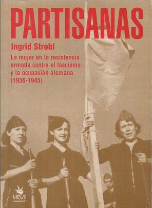 Immagine del venditore per PARTISANAS:LA MUJER EN LA RESISTENCIA CONTRA EL FASCISMO Y LA OCUPACIN ALEMANA (1936-1945) venduto da Palabras & Cosas