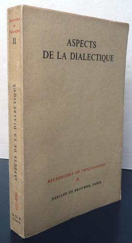 Aspects de la Dialectique - Recherches de philosophie II.