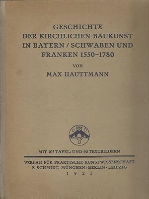 Seller image for Geschichte der kirchlichen Baukunst in Bayern, Schwaben und Franken 1550 - 1780. Mit 105 Tafel- und 90 Textbildern. for sale by Versandantiquariat Alraune