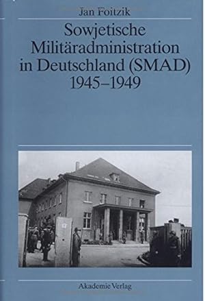 Bild des Verkufers fr Sowjetische Militradministration in Deutschland (SMAD) : 1945 - 1949 ; Struktur und Funktion. zum Verkauf von Antiquariat Berghammer