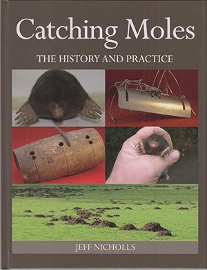 Image du vendeur pour CATCHING MOLES: THE HISTORY AND PRACTICE. By Jeff Nicholls. mis en vente par Coch-y-Bonddu Books Ltd