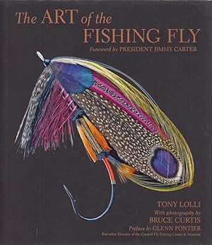 Seller image for THE ART OF THE FISHING FLY. By Tony Lolli with photography by Bruce Curtis. Foreword by President Jimmy Carter. for sale by Coch-y-Bonddu Books Ltd