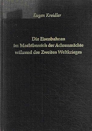 Bild des Verkufers fr Die Eisenbahnen im Machtbereich der Achsenmachte wahrend des Zweiten Weltkrieges. Einsatz und Leistung fur die Wehrmacht und Kriegswirtschaft. zum Verkauf von Antiquariat Bernhardt