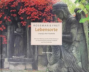 Imagen del vendedor de Lebensorte. Leipzigs alte Friedhfe. Mit einem Beitrag von Brunhilde Rothbauer zur Geschichte der Leipziger Friedhfe und ihrer Grabmale. a la venta por Schsisches Auktionshaus & Antiquariat