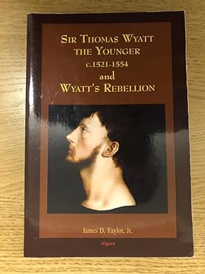 Seller image for Sir Thomas Wyatt the Younger, c1521-1554 and Wyatt's Rebellion for sale by Old Hall Bookshop, ABA ILAB PBFA BA