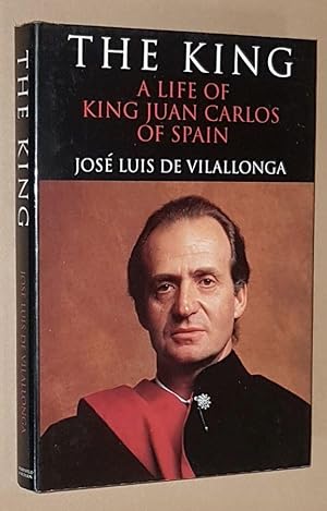 Seller image for The King: a Life of King Juan Carlos of Spain for sale by Nigel Smith Books