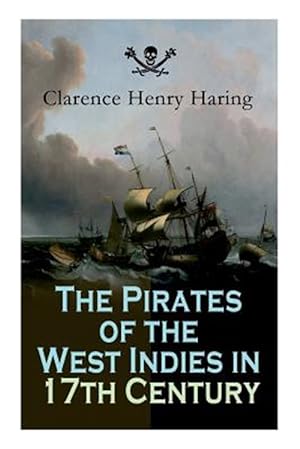 Seller image for The Pirates of the West Indies in 17th Century: True Story of the Fiercest Pirates of the Caribbean for sale by GreatBookPrices