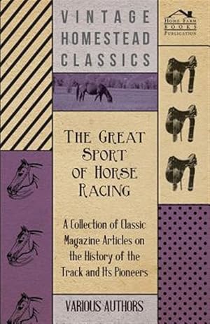 Seller image for The Great Sport of Horse Racing - A Collection of Classic Magazine Articles on the History of the Track and its Pioneers for sale by GreatBookPrices