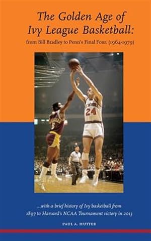 Immagine del venditore per The Golden Age of Ivy League Basketball: From Bill Bradley to Penn's Final Four, 1964-1979 venduto da GreatBookPrices