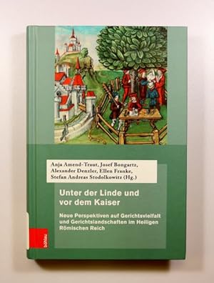 Seller image for Unter Der Linde Und Vor Dem Kaiser : Neue Perspektiven Auf Gerichtsvielfalt Und Gerichtslandschaften Im Heiligen Romischen Reich -Language: german for sale by GreatBookPrices