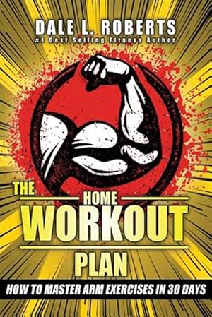 Imagen del vendedor de Home Workout Plan : How to Master Arm Exercises in 30 Days a la venta por GreatBookPrices