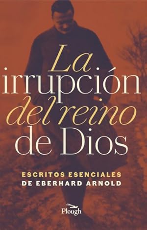 Seller image for La Irrupcion Del Reino De Dios : Escritos Esenciales De Eberhard Arnold -Language: spanish for sale by GreatBookPrices