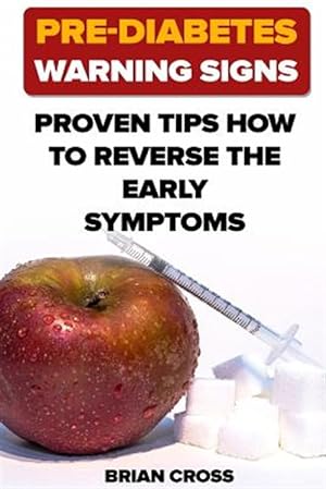Image du vendeur pour Pre-Diabetes Warning Signs: Proven Tips How to Reverse the Early Symptoms mis en vente par GreatBookPrices