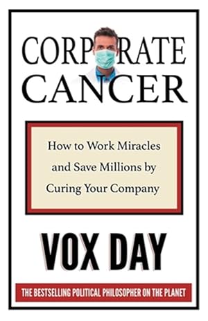 Seller image for Corporate Cancer: How to Work Miracles and Save Millions by Curing Your Company for sale by GreatBookPrices