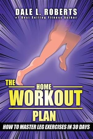 Imagen del vendedor de Home Workout Plan : How to Master Leg Exercises in 30 Days a la venta por GreatBookPrices