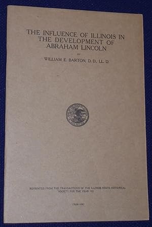 Imagen del vendedor de THE INFLUENCE OF ILLINOIS IN THE DEVELOPMENT OF ABRAHAM LINCOLN. REPRINTED FROM THE TRANSACTIONS OF THE ILLINOIS STATE HISTORICAL SOCIETY FOR THE YEAR 1921 a la venta por Pensees Bookshop