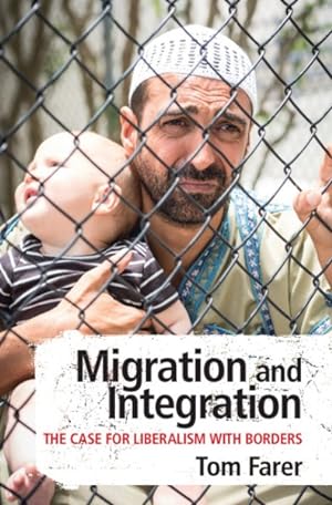 Seller image for Migration and Integration : The Case for Liberalism With Borders for sale by GreatBookPrices