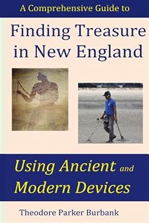 Seller image for Finding Treasure in New England Using Ancient and Modern Devices: Discover Fortunes Metal Detectors Cannot Find for sale by GreatBookPrices