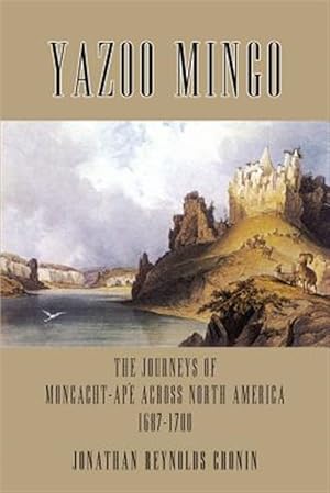 Seller image for Yazoo Mingo : The Journeys of Moncacht-Ape Across North America 1687-1700 for sale by GreatBookPrices