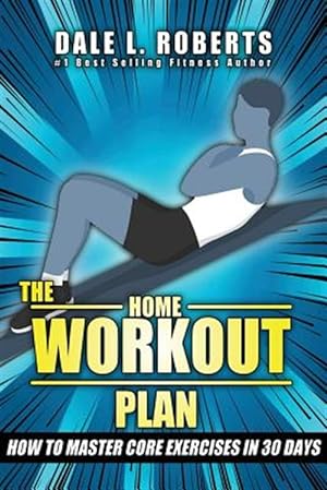 Imagen del vendedor de Home Workout Plan : How to Master Core Exercises in 30 Days a la venta por GreatBookPrices