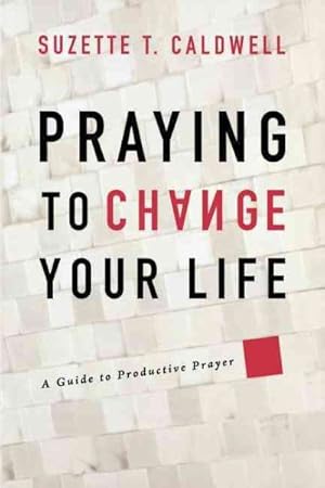 Bild des Verkufers fr Praying to Change Your Life : A Guide to Productive Prayer zum Verkauf von GreatBookPrices