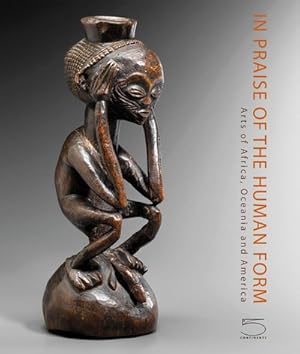 Image du vendeur pour In Praise of the Human Form : Arts of Africa, Oceania and America: Josette and Jean-Claude Weill Collection mis en vente par GreatBookPrices