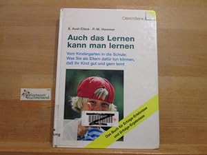 Seller image for Auch das Lernen kann man lernen : vom Kindergarten in die Schule ; was Sie als Eltern dafr tun knnen, da Ihr Kind gut und gern lernt ; [das Buch fr Erfolgs-Erlebnisse und Erfolgs-Ergebnisse]. Elisabeth Aust-Claus ; Petra-Marina Hammer for sale by Antiquariat im Kaiserviertel | Wimbauer Buchversand