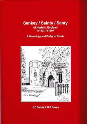 Seller image for Sankey/Sainty/Santy of Norfolk, England C.1522 - C. 1900: A Genealogy and Pedigree Charts (NO CHARTS WITH THIS COPY) for sale by Goulds Book Arcade, Sydney