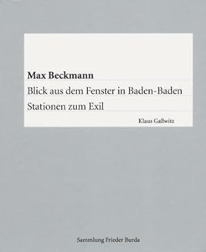 Bild des Verkufers fr Max Beckmann - Blick aus dem Fenster in Baden-Baden - Stationen zum Exil zum Verkauf von Gabis Bcherlager