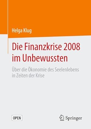 Bild des Verkufers fr Die Finanzkrise 2008 im Unbewussten : ber die konomie des Seelenlebens in Zeiten der Krise zum Verkauf von AHA-BUCH GmbH