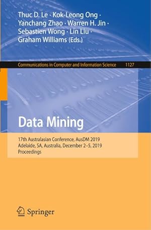 Imagen del vendedor de Data Mining : 17th Australasian Conference, AusDM 2019, Adelaide, SA, Australia, December 25, 2019, Proceedings a la venta por AHA-BUCH GmbH