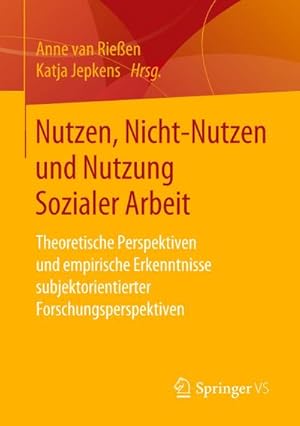 Bild des Verkufers fr Nutzen, Nicht-Nutzen und Nutzung Sozialer Arbeit : Theoretische Perspektiven und empirische Erkenntnisse subjektorientierter Forschungsperspektiven zum Verkauf von AHA-BUCH GmbH