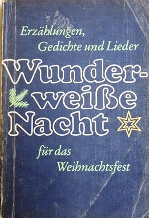 Seller image for Wunderweie Nacht; Erzhlungen,Gedichte und Lieder fr das Weihnachtsfest; for sale by Peter-Sodann-Bibliothek eG