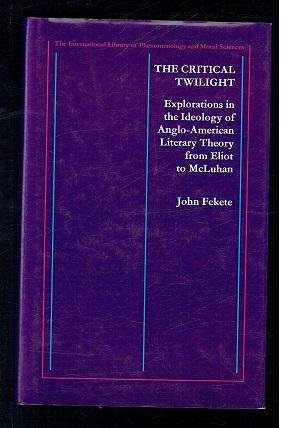 Image du vendeur pour Critical Twilight. Essays in the Ideology of Anglo-American Literary Theory from Eliot to McLuhan mis en vente par Sonnets And Symphonies