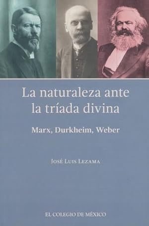 Imagen del vendedor de La naturaleza ante la trada divina : Marx, Durkheim, Weber / Jos Luis Lezama. a la venta por Iberoamericana, Librera