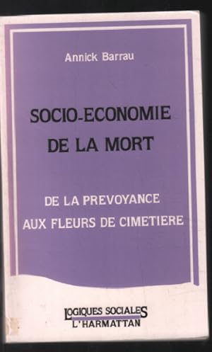 Seller image for Socio-conomie de la mort: De la prvoyance aux fleurs de cimetire for sale by librairie philippe arnaiz