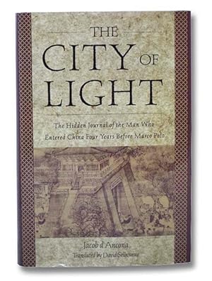 Seller image for The City of Light: The Hidden Journal of the Man Who Entered China Four Years Before Marco Polo for sale by Yesterday's Muse, ABAA, ILAB, IOBA